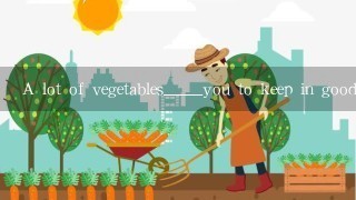 A lot of vegetables_____you to keep in good health 大量的蔬菜帮助你保持身体健康 空内应填什么?